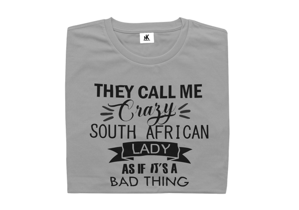 They Call Me Crazy South African Lady As If It's A Bad Thing - Ladies Shirt