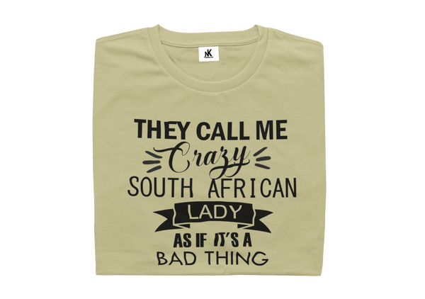 They Call Me Crazy South African Lady As If It's A Bad Thing - Ladies Shirt