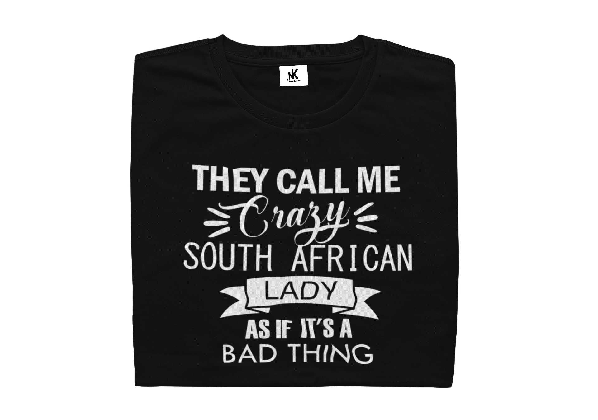 They Call Me Crazy South African Lady As If It's A Bad Thing - Ladies Shirt