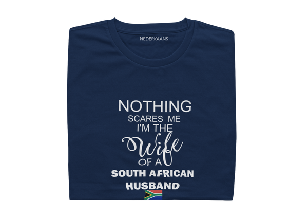 Nothing Scares Me I'm The Wife Of A South African Husband - Ladies Shirt