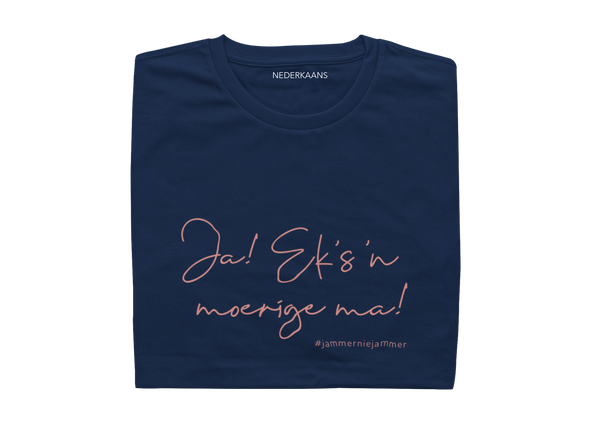Ja...Eks 'n Moerige Ma! #jammerniejammer - Ladies Shirt
