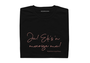 Ja...Eks 'n Moerige Ma! #jammerniejammer - Ladies Shirt