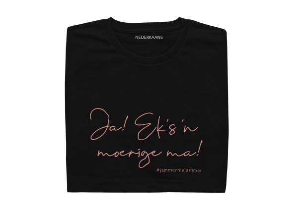 Ja...Eks 'n Moerige Ma! #jammerniejammer - Ladies Shirt