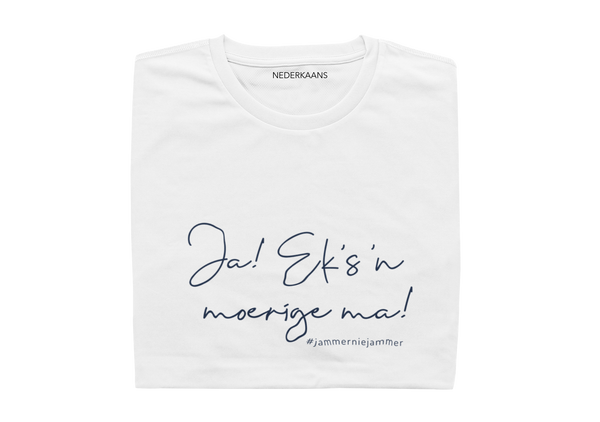 Ja...Eks 'n Moerige Ma! #jammerniejammer - Ladies Shirt