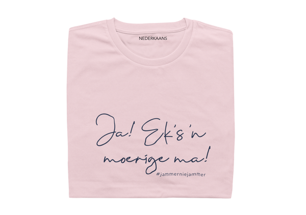 Ja...Eks 'n Moerige Ma! #jammerniejammer - Ladies Shirt