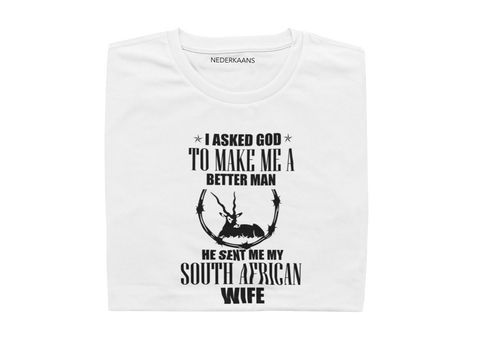 I Asked God To Make Me A Better Man, He Sent Me My South African Wife - Mens Shirt